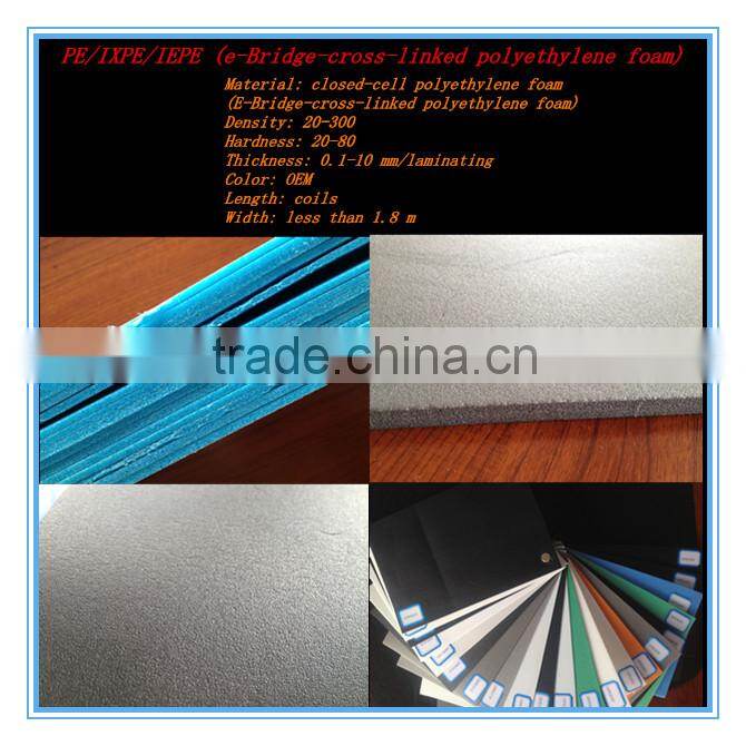 Electronic crosslinked polyethylene foam(IXPE /xpe foam)