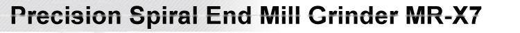 Precision Spiral End Mill Grinder MR-X7