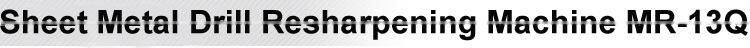 Sheet Metal Drill Resharpening Machine MR-13Q