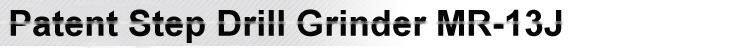 Patent Step Drill Grinder MR-13J