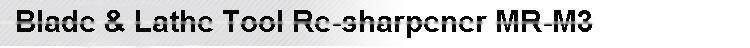Blade & Lathe Tool Re-sharpener MR-M3
