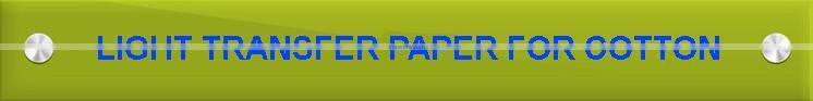LIGHT TRANSFER PAPER FOR COTTON TEXTILE/heat transfer paper