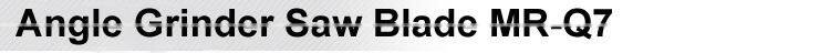 Angle Grinder Saw Blade MR-Q7