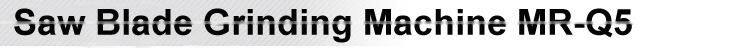 Saw Blade Grinding Machine MR-Q5 (Patent)