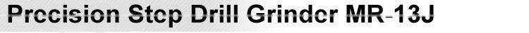Precision Step Drill Grinder MR-13J