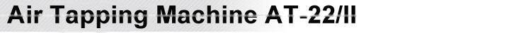 Air Tapping Machine AT-22/II