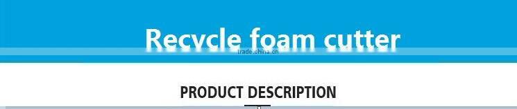 High production Recycle foam cutter Shenzhen supplier