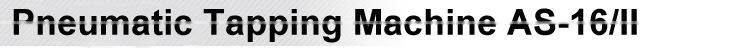 Pneumatic Tapping Machine AS-16/II