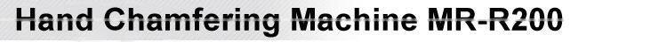 Chamfering Height 0-9mm Hand Chamfering Machine MR-R200