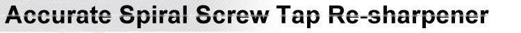 M5-M20 Accurate Spiral Screw Tap Re-sharpener MR-Y6B