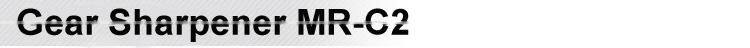 Gear Sharpener MR-C2