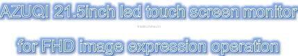AZUQI 21.5inch led touch screen monitor for FHD image expression operation