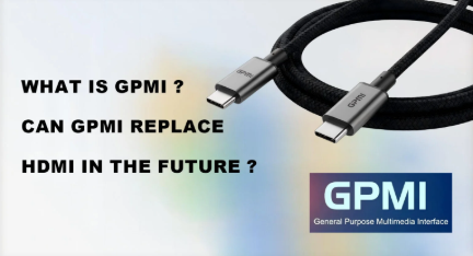 What Is GPMI? Can GPMI Cable Replace HDMI Cable in the Future?