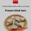 Frozen taro,Frozen fried taro,HACCP,ISO22000,BRC,HALAL,KOSHER