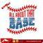 All About That Base Baseball Printing Heat Transfer Film PU Iron on t Shirts Vinyl