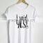 Wholesale Customize everything you want to say , Cheaper Custom I said YES T-Shirt Made In China