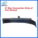 Pickup parts-- D-MAX connection strip of fan shroud for isuzu