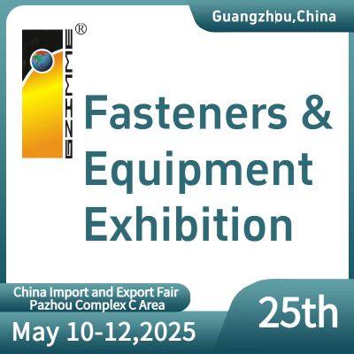 The 25th China (Guangzhou) Int’l Fasteners & Equipment Exhibition