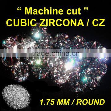 CUBIC ZIRCOINA CZ STONES / FAKE DIAMOND 1.75 MM ROUND FOR CZ JEWELRY & EARRING & STUD EARRING SYNTHETIC GEMSTONES LOOSE STONE