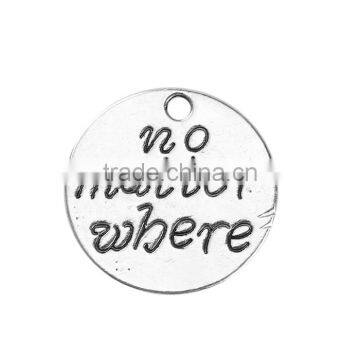 Zinc Based Alloy Charms Round Antique Silver Message " No Matter Where "